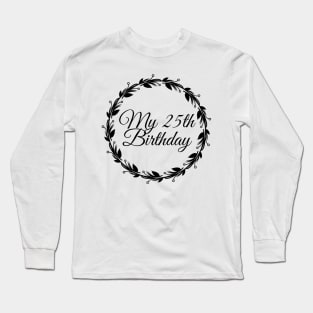 My 25th Birthday Long Sleeve T-Shirt